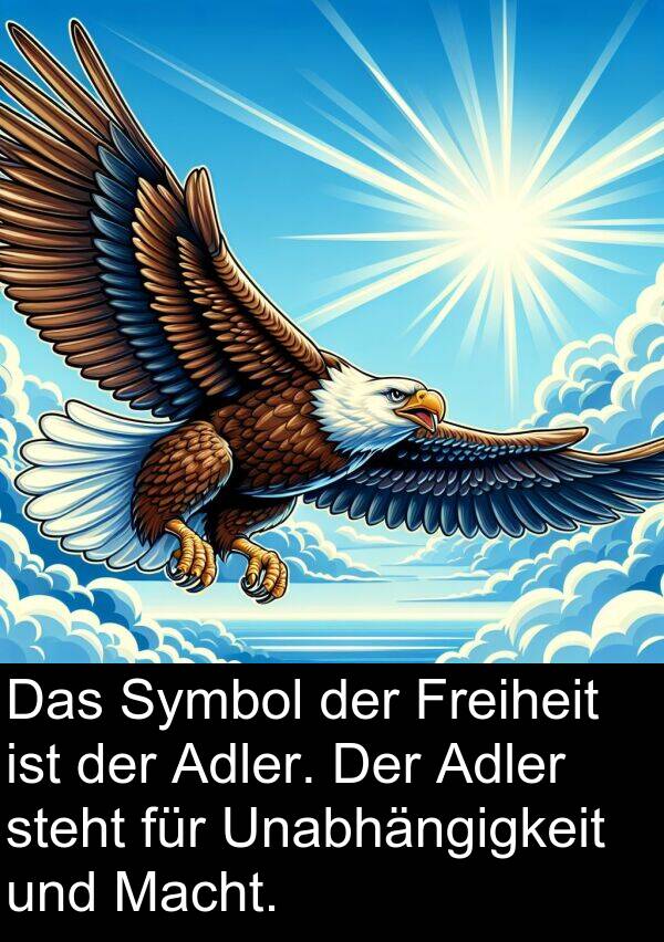 Macht: Das Symbol der Freiheit ist der Adler. Der Adler steht für Unabhängigkeit und Macht.