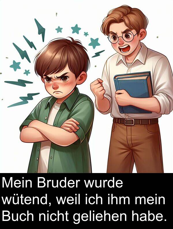 Bruder: Mein Bruder wurde wütend, weil ich ihm mein Buch nicht geliehen habe.