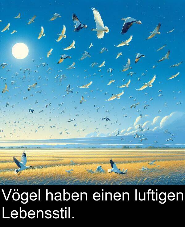 einen: Vögel haben einen luftigen Lebensstil.