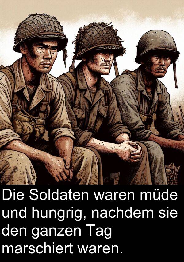 marschiert: Die Soldaten waren müde und hungrig, nachdem sie den ganzen Tag marschiert waren.