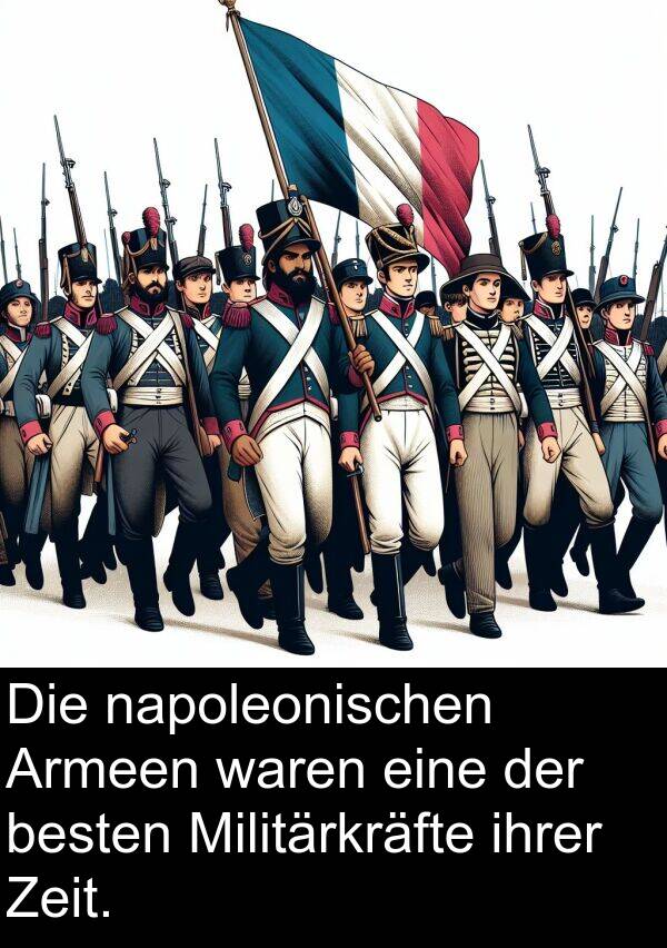 napoleonischen: Die napoleonischen Armeen waren eine der besten Militärkräfte ihrer Zeit.
