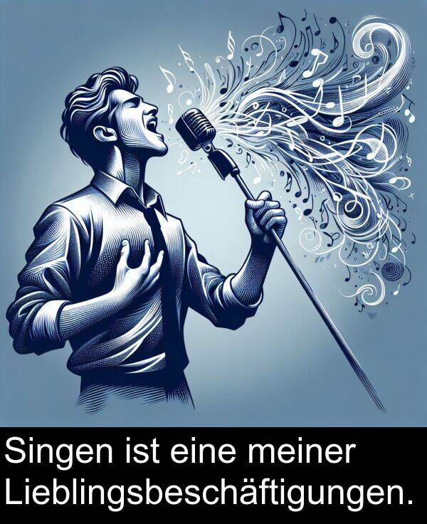 Singen: Singen ist eine meiner Lieblingsbeschäftigungen.