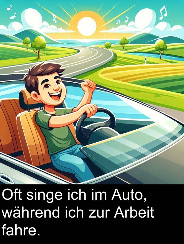 fahre: Oft singe ich im Auto, während ich zur Arbeit fahre.