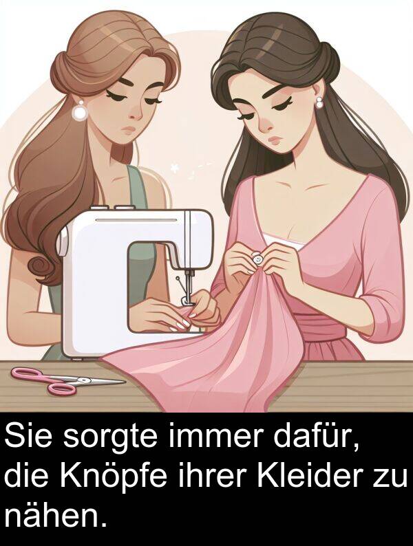 dafür: Sie sorgte immer dafür, die Knöpfe ihrer Kleider zu nähen.