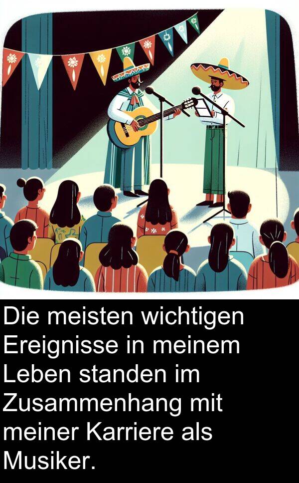 standen: Die meisten wichtigen Ereignisse in meinem Leben standen im Zusammenhang mit meiner Karriere als Musiker.