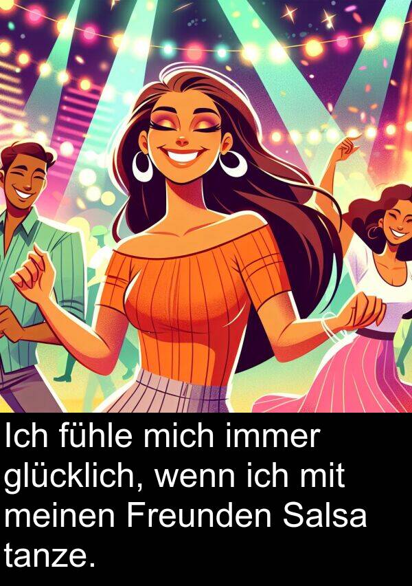fühle: Ich fühle mich immer glücklich, wenn ich mit meinen Freunden Salsa tanze.