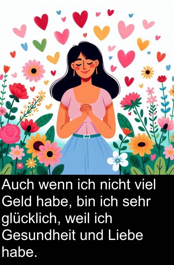 Gesundheit: Auch wenn ich nicht viel Geld habe, bin ich sehr glücklich, weil ich Gesundheit und Liebe habe.