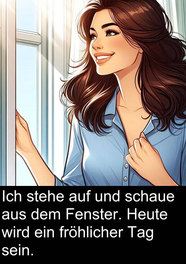 Fenster: Ich stehe auf und schaue aus dem Fenster. Heute wird ein fröhlicher Tag sein.