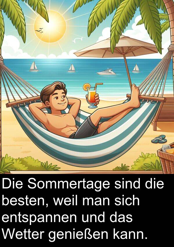 entspannen: Die Sommertage sind die besten, weil man sich entspannen und das Wetter genießen kann.