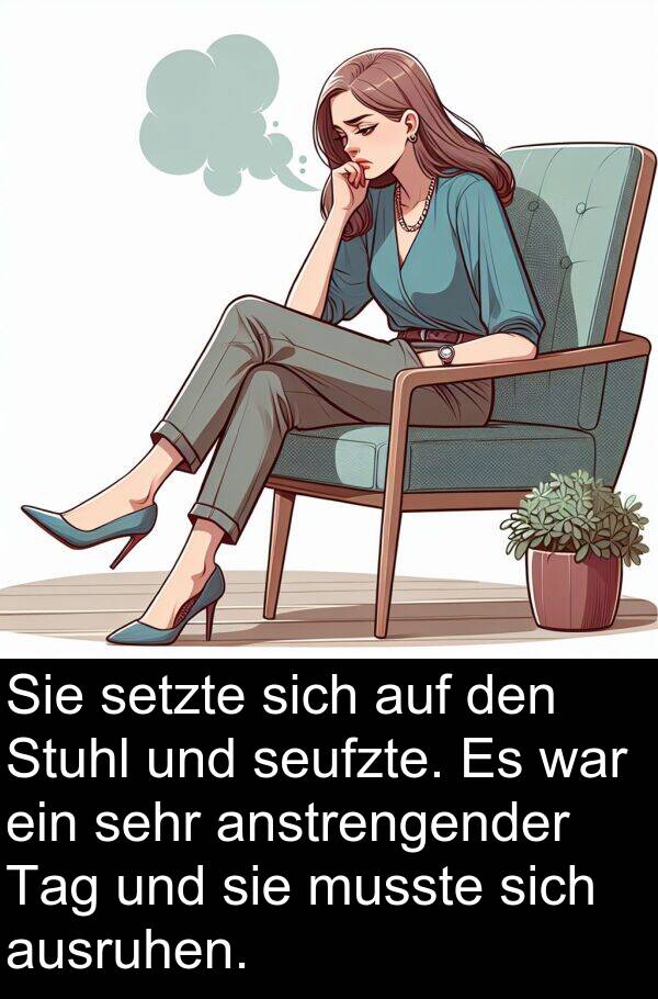 Stuhl: Sie setzte sich auf den Stuhl und seufzte. Es war ein sehr anstrengender Tag und sie musste sich ausruhen.