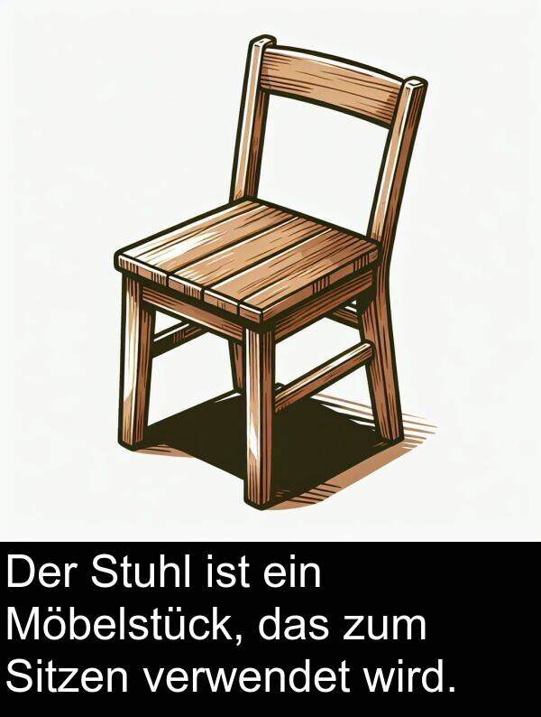 wird: Der Stuhl ist ein Möbelstück, das zum Sitzen verwendet wird.