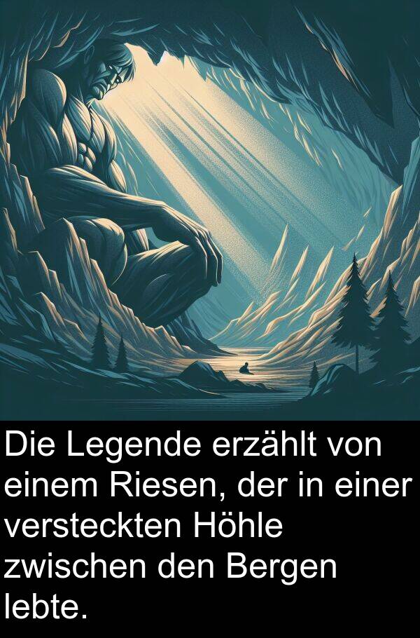 Riesen: Die Legende erzählt von einem Riesen, der in einer versteckten Höhle zwischen den Bergen lebte.