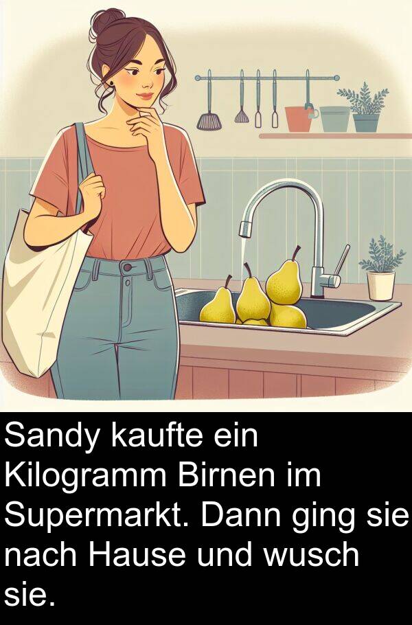 Dann: Sandy kaufte ein Kilogramm Birnen im Supermarkt. Dann ging sie nach Hause und wusch sie.
