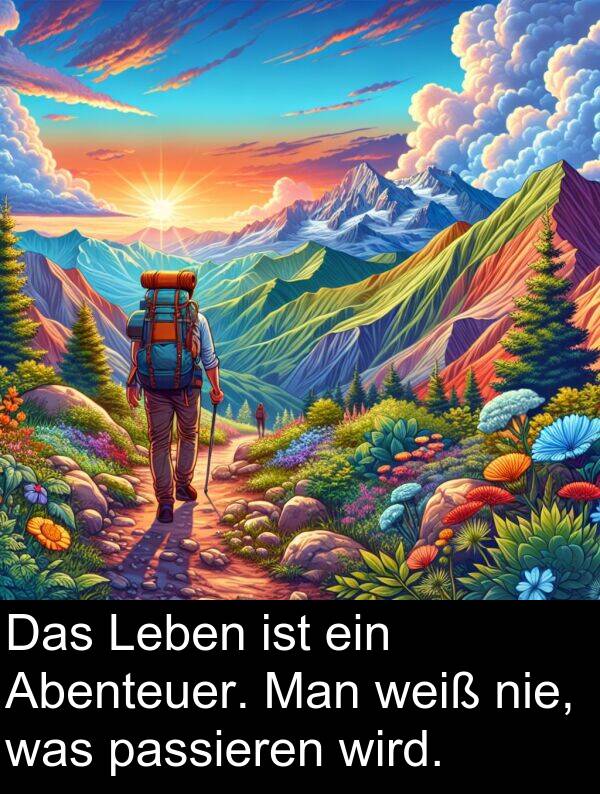 Man: Das Leben ist ein Abenteuer. Man weiß nie, was passieren wird.