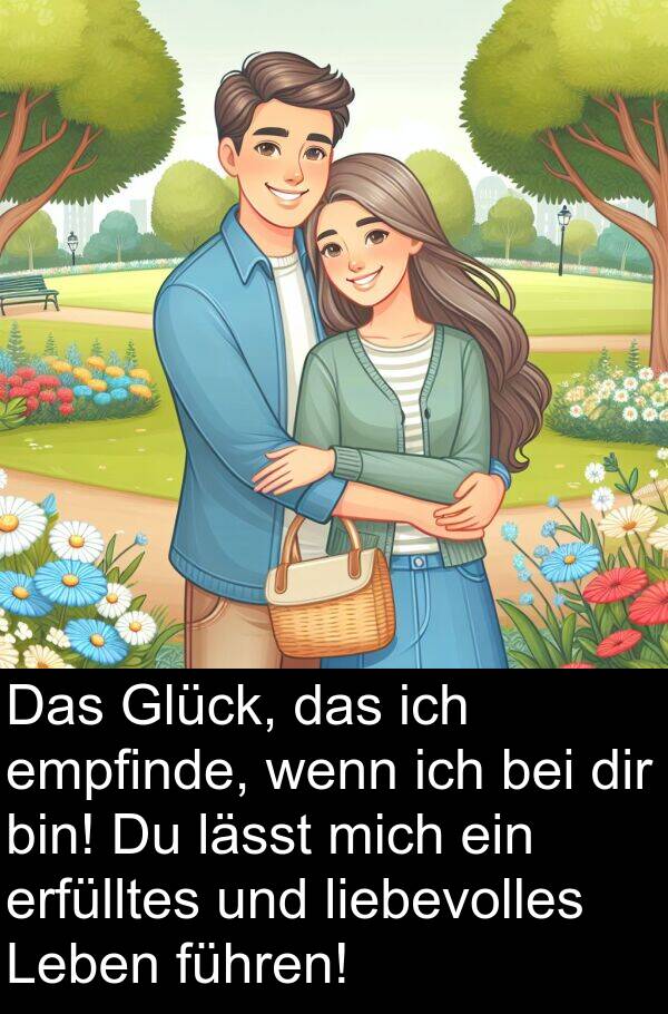 führen: Das Glück, das ich empfinde, wenn ich bei dir bin! Du lässt mich ein erfülltes und liebevolles Leben führen!