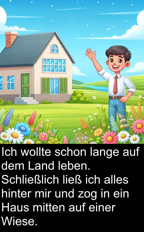 Wiese: Ich wollte schon lange auf dem Land leben. Schließlich ließ ich alles hinter mir und zog in ein Haus mitten auf einer Wiese.