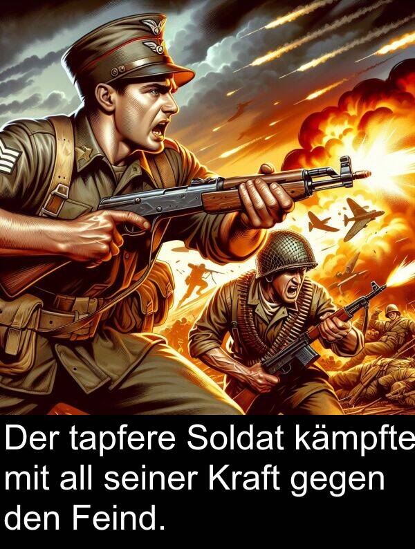 kämpfte: Der tapfere Soldat kämpfte mit all seiner Kraft gegen den Feind.
