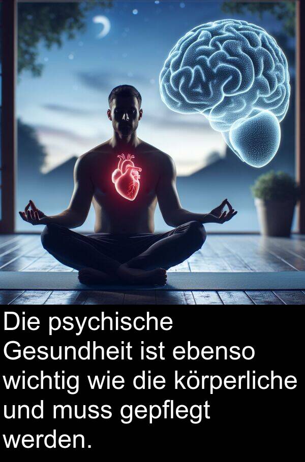 psychische: Die psychische Gesundheit ist ebenso wichtig wie die körperliche und muss gepflegt werden.
