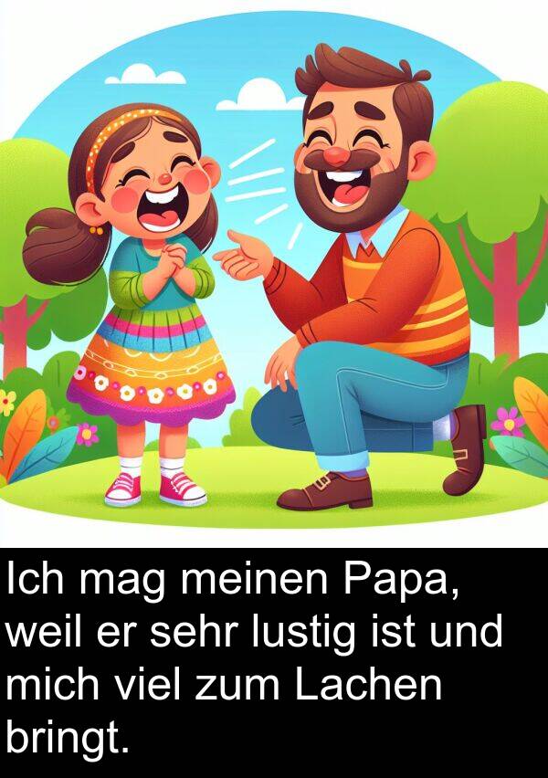 Lachen: Ich mag meinen Papa, weil er sehr lustig ist und mich viel zum Lachen bringt.