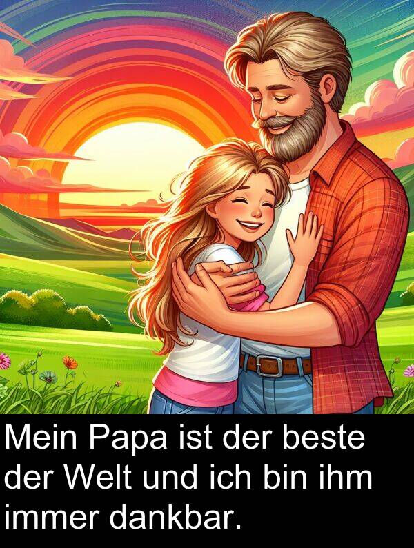 dankbar: Mein Papa ist der beste der Welt und ich bin ihm immer dankbar.