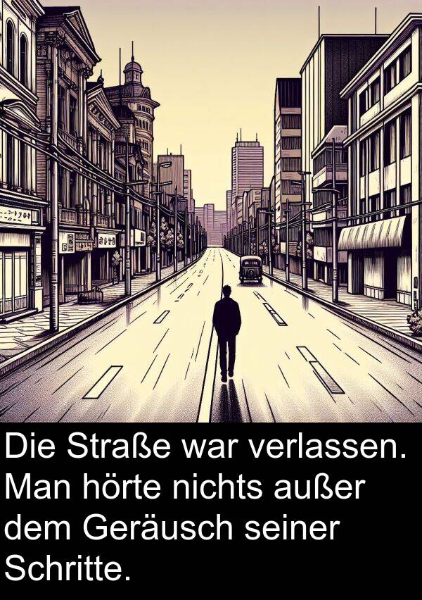 Man: Die Straße war verlassen. Man hörte nichts außer dem Geräusch seiner Schritte.