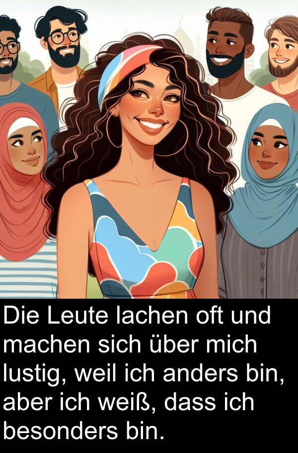 lachen: Die Leute lachen oft und machen sich über mich lustig, weil ich anders bin, aber ich weiß, dass ich besonders bin.