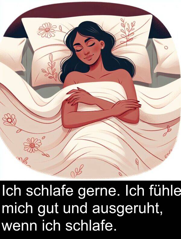 fühle: Ich schlafe gerne. Ich fühle mich gut und ausgeruht, wenn ich schlafe.