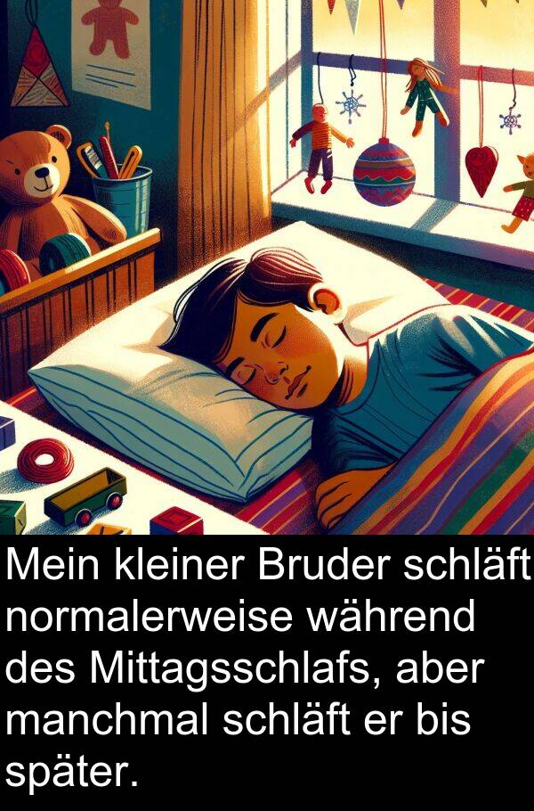 später: Mein kleiner Bruder schläft normalerweise während des Mittagsschlafs, aber manchmal schläft er bis später.