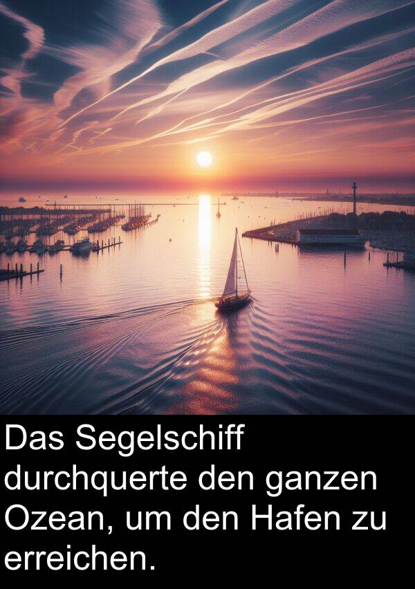 Hafen: Das Segelschiff durchquerte den ganzen Ozean, um den Hafen zu erreichen.