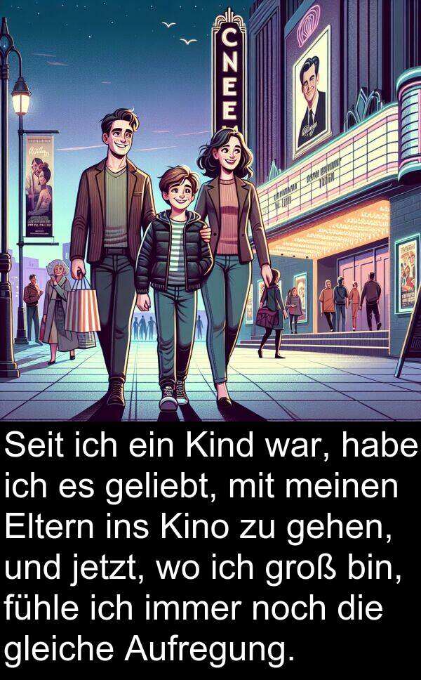 jetzt: Seit ich ein Kind war, habe ich es geliebt, mit meinen Eltern ins Kino zu gehen, und jetzt, wo ich groß bin, fühle ich immer noch die gleiche Aufregung.