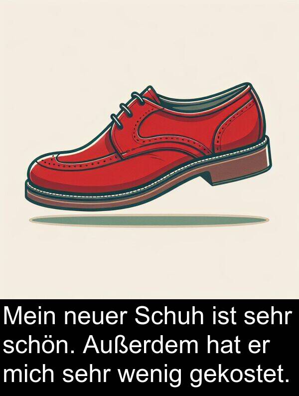 Außerdem: Mein neuer Schuh ist sehr schön. Außerdem hat er mich sehr wenig gekostet.