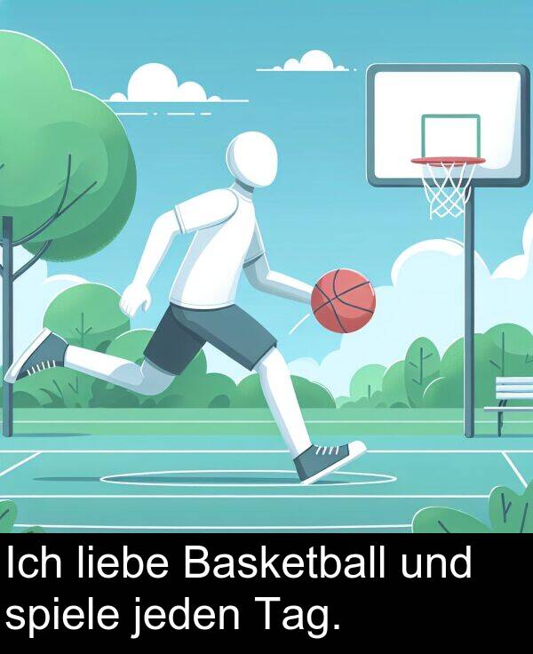 spiele: Ich liebe Basketball und spiele jeden Tag.