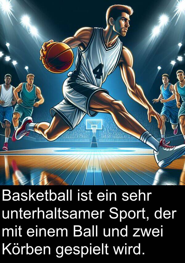 zwei: Basketball ist ein sehr unterhaltsamer Sport, der mit einem Ball und zwei Körben gespielt wird.