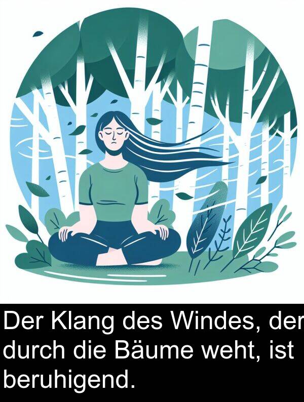 Windes: Der Klang des Windes, der durch die Bäume weht, ist beruhigend.