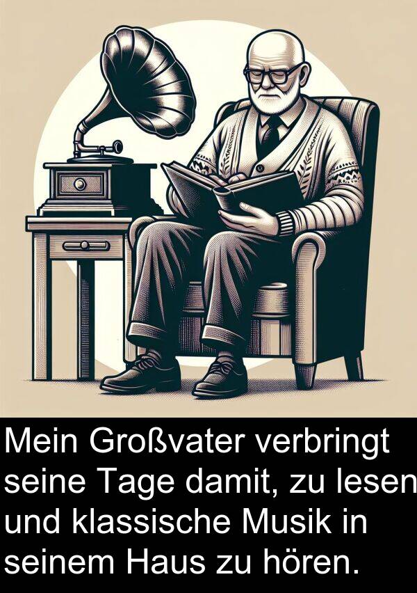 hören: Mein Großvater verbringt seine Tage damit, zu lesen und klassische Musik in seinem Haus zu hören.