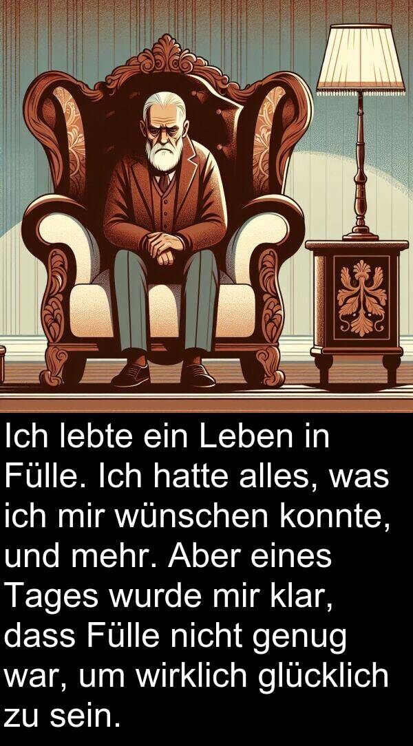 wünschen: Ich lebte ein Leben in Fülle. Ich hatte alles, was ich mir wünschen konnte, und mehr. Aber eines Tages wurde mir klar, dass Fülle nicht genug war, um wirklich glücklich zu sein.