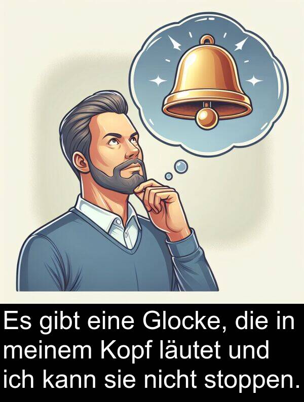 stoppen: Es gibt eine Glocke, die in meinem Kopf läutet und ich kann sie nicht stoppen.