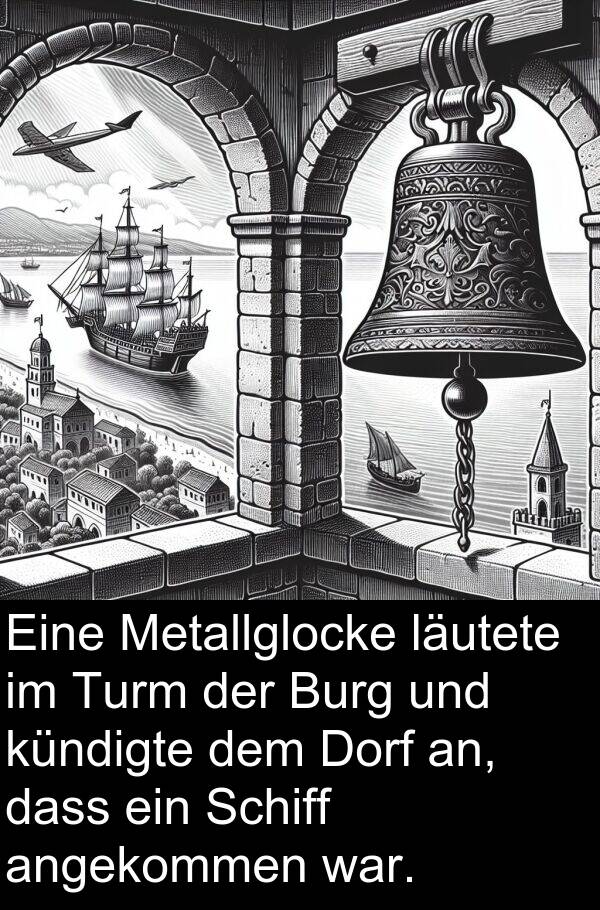 Dorf: Eine Metallglocke läutete im Turm der Burg und kündigte dem Dorf an, dass ein Schiff angekommen war.