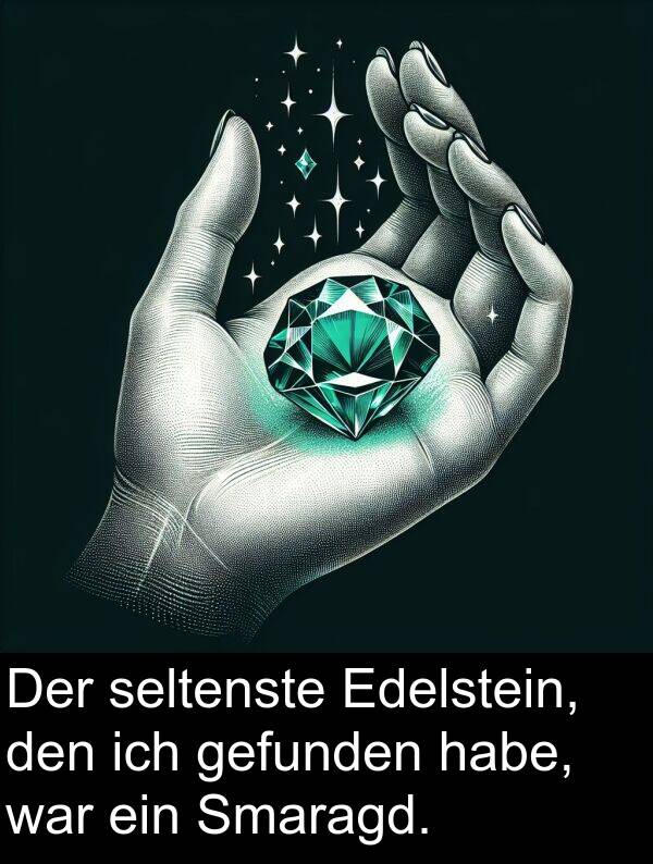Smaragd: Der seltenste Edelstein, den ich gefunden habe, war ein Smaragd.