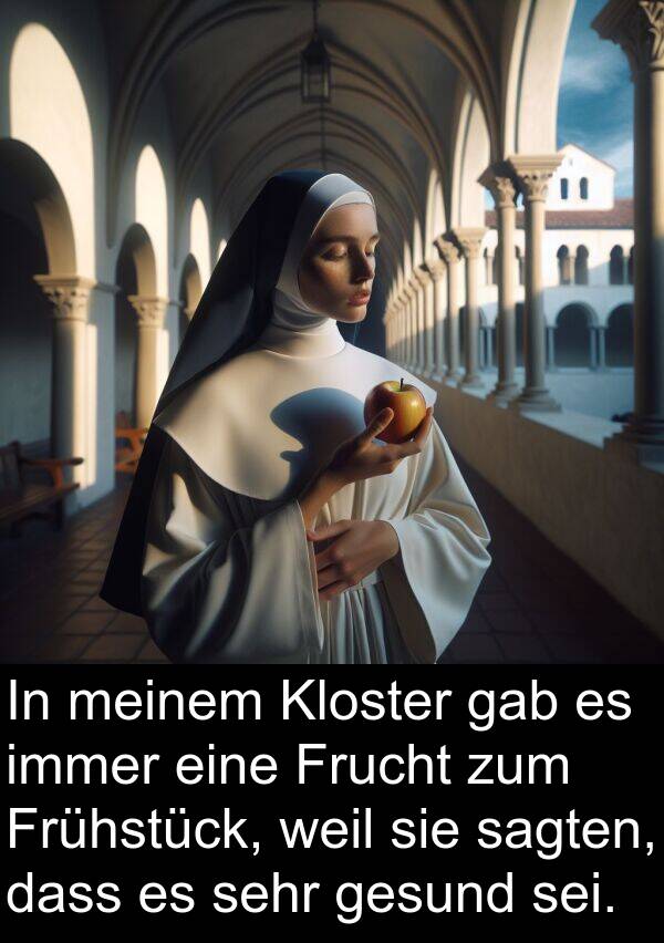Frucht: In meinem Kloster gab es immer eine Frucht zum Frühstück, weil sie sagten, dass es sehr gesund sei.