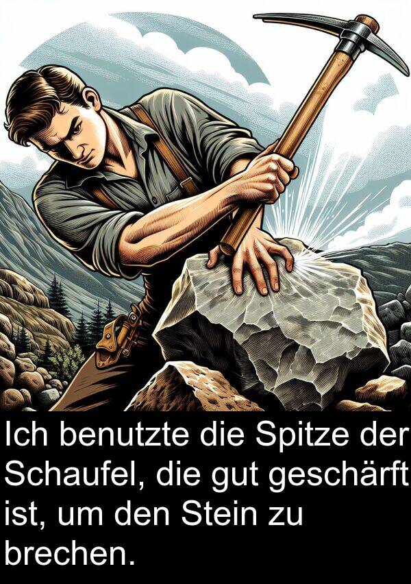 Schaufel: Ich benutzte die Spitze der Schaufel, die gut geschärft ist, um den Stein zu brechen.
