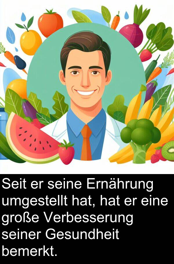 Gesundheit: Seit er seine Ernährung umgestellt hat, hat er eine große Verbesserung seiner Gesundheit bemerkt.