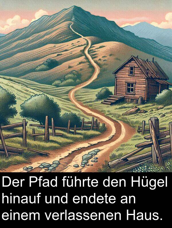 führte: Der Pfad führte den Hügel hinauf und endete an einem verlassenen Haus.