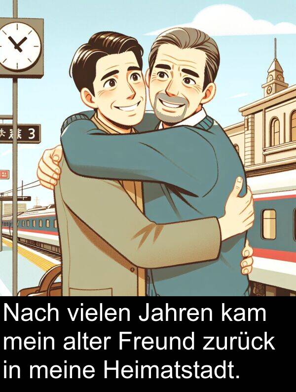 Jahren: Nach vielen Jahren kam mein alter Freund zurück in meine Heimatstadt.