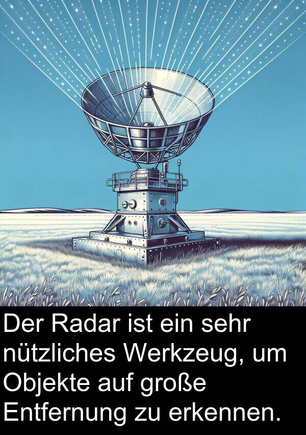nützliches: Der Radar ist ein sehr nützliches Werkzeug, um Objekte auf große Entfernung zu erkennen.