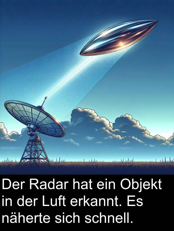 Luft: Der Radar hat ein Objekt in der Luft erkannt. Es näherte sich schnell.
