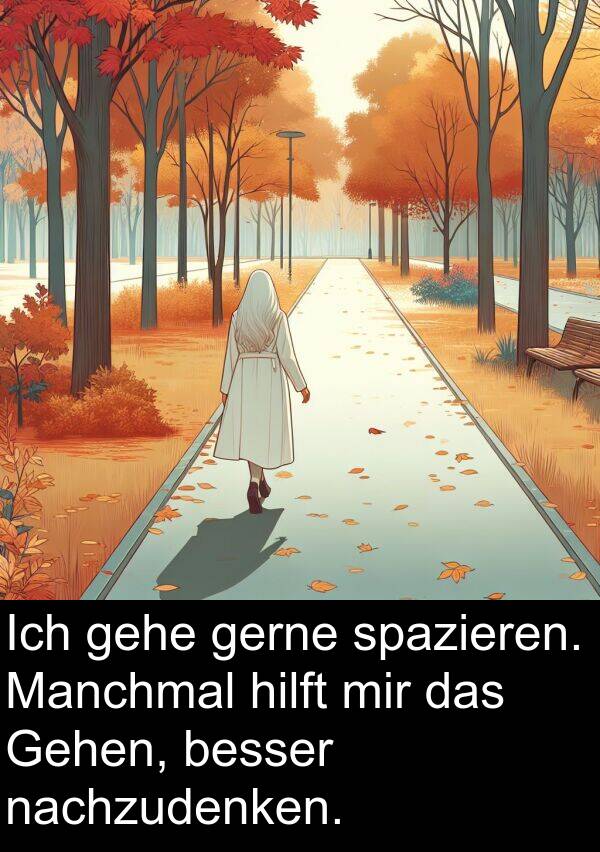 nachzudenken: Ich gehe gerne spazieren. Manchmal hilft mir das Gehen, besser nachzudenken.