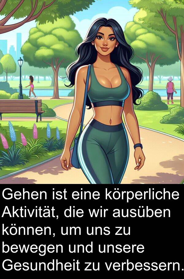 verbessern: Gehen ist eine körperliche Aktivität, die wir ausüben können, um uns zu bewegen und unsere Gesundheit zu verbessern.