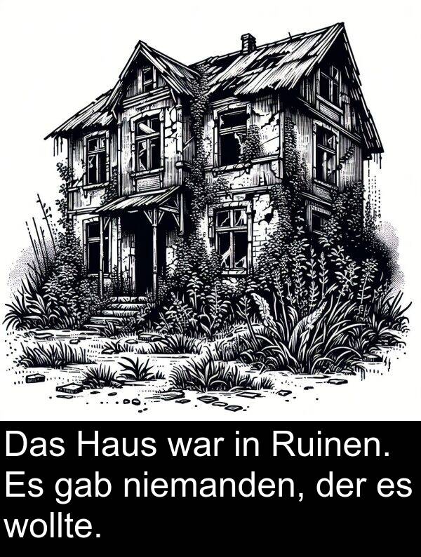 Ruinen: Das Haus war in Ruinen. Es gab niemanden, der es wollte.