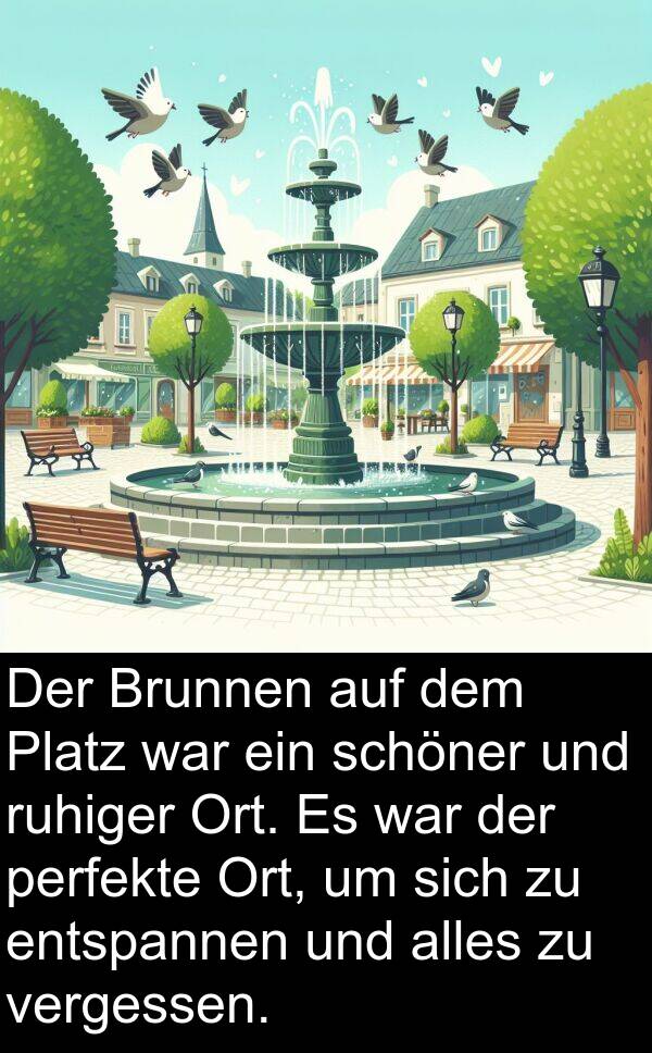 ruhiger: Der Brunnen auf dem Platz war ein schöner und ruhiger Ort. Es war der perfekte Ort, um sich zu entspannen und alles zu vergessen.